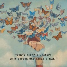 a painting of a woman with butterflies on her head and the words don't offer a lecture to a person who needs a hug