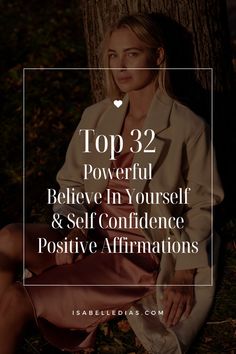 Top 32 Powerful  Believe In Yourself & Self Confidence Positive Affirmations website isabelledias.com Daily Affirmations For Women, Affirmations Confidence, Confidence Affirmations, Affirmations Positive, I Am Affirmations