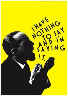 a black and yellow poster with the words i have nothing to say and i'm saying it