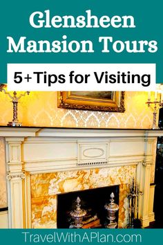 a fireplace with the text, 5 tips for visiting in glenshen mansion tours