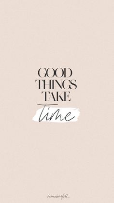 the words good things take time written in black and white on a light pink background