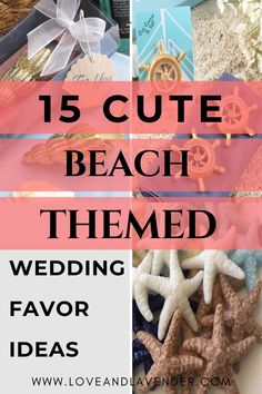 the words 15 cute beach themed wedding favors on top of an assortment of different items