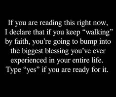 a black and white photo with the words if you are reading this right now, i decide that if you keep walking by faith, you're going to bump into