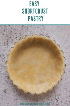 an easy shortcrust pastry in a pie pan with the words, easy shortcrust pastry