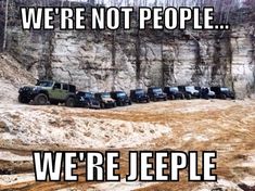 there are many jeeps parked on the side of a hill with words that read, we're not people we're jeep