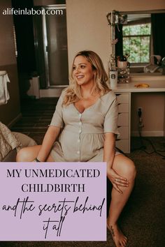 a woman sitting on top of a bed next to a sign that says, my unmediated child birth and the secrets