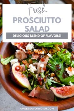 a salad in a wooden bowl with the words fresh prosciutto salad delicious blend of flavors