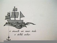 a drawing of a ship with an anchor on the bottom and words above it that read, a smooth sea never made a skilled sailor