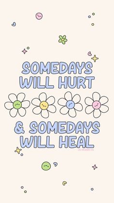 someones will hurt and some days will heal poster with flowers on the bottom right hand corner