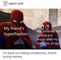 two spider - man sitting next to each other with the caption saying, my friend's hyperfaxition me confused and curious and enjoys what my friend has to say