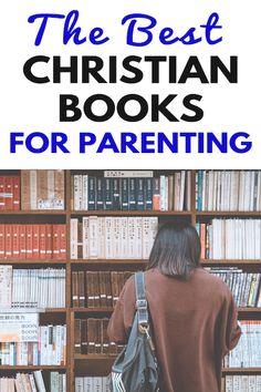 a person standing in front of bookshelves with text overlay reading the best christian books for parents