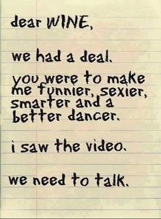 a piece of paper with writing on it that says dear wine, we had a deal you