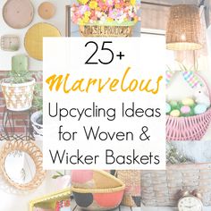 baskets and wicker baskets with text overlay that reads 25 marvelous upcycling ideas for women and wicker baskets