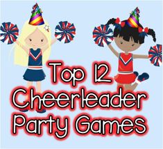 two cheerleader party games with the words top 12 cheerleader party games