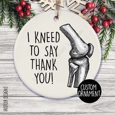 "🦴 Orthopedic Gift: I Kneed To Say Thank You Ornament - A Playful Tribute to Orthopedic Surgeons! 🎉 Orthopedic surgeons are the unsung heroes of mobility, mending knees and bones with expertise and care. Show your appreciation for their dedication with our \"I Kneed To Say Thank You\" Ornament. 🦴 Features a playful \"I Kneed To Say Thank You\" design that's sure to bring smiles. 🎉 Crafted with care from high-quality materials, ensuring its durability and charm. 💼 A perfect addition to any o Radiology Sayings, Elemental Wallpaper, Surgeon Quotes, Surgery Humor, Rad Tech Week, Medical Stickers