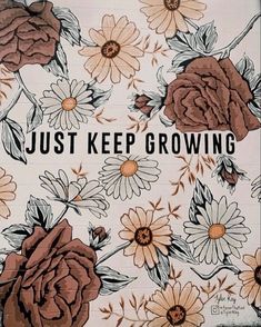 an advertisement for just keep growing with flowers on it