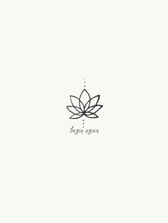 a black and white drawing of a lotus flower with the words begin again on it