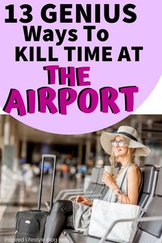 a woman sitting in an airport with her luggage and the words 13 genius ways to kill time at the airport