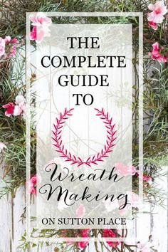 the complete guide to wreath making on susten place with pink flowers and greenery