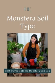 a woman in an orange sweater and blue gloves is preparing plants for soil type with the title monsterera soil type best ingredients for monster soil mix