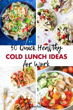 the collage shows different types of food and text that reads, 50 quick healthy cold lunch ideas for work