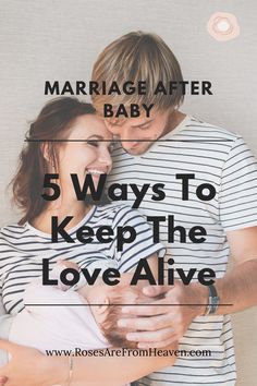 a man and woman hugging each other with the text marriage after baby 5 ways to keep the love alive