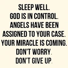 a black and white quote with the words sleep well god is in control angels have been assigned to your case