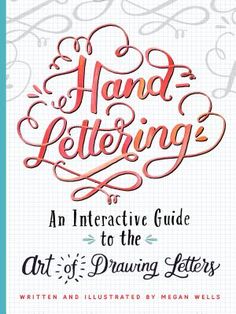 hand lettering an interactive guide to the art of drawing letters written and illustrated by person