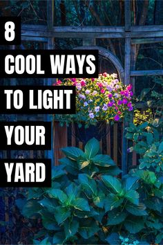 the words 8 cool ways to light up your yard are in front of a garden