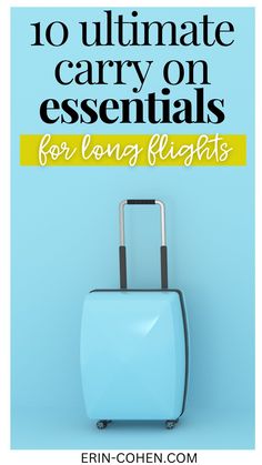 a blue suitcase with the words 10 ultimate carry on essentials for long flights