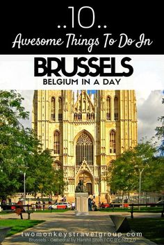 an old cathedral with the words 10 awesome things to do in brussels belgium in a day