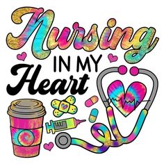 the words nursing in my heart are surrounded by medical supplies and symbols, including a stethoscope