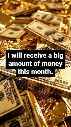 money is piled on top of each other with the words i will receive a big amount of money this month