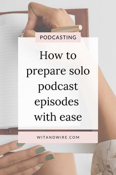 a woman's hands holding a pen and notebook with the words how to prepare solo episode