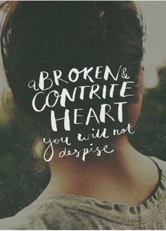 Contrite Heart, Lovely Lines, Broken Spirit, Psalm 51, Give Me Jesus, In Christ Alone, Gods Word, Lds Quotes