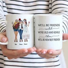 two women holding coffee mugs with the words we'll be friends until we're old and senior then we'll be new best friends