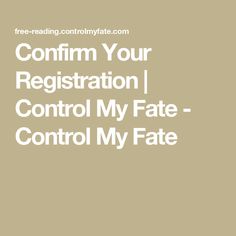 the text reads, confim your registration control my fate control my fate