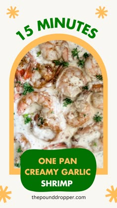 a poster with the words, 15 minutes one pan creamy garlic shrimp in white sauce