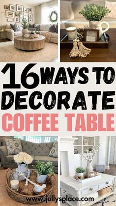 there are pictures of coffee tables and couches in the living room with text overlay that reads, 16 ways to decorate coffee table