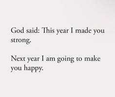 the words are written in black and white on a piece of paper that says god said this year i made you strong, strong, next year i am going to make you happy