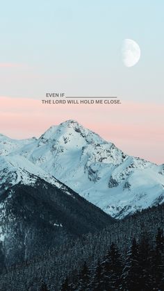 the mountains are covered in snow and there is a quote above it that says even if you can't see the lord will hold me close