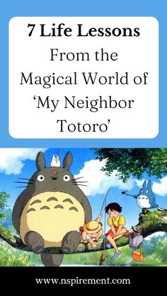 the book cover for 7 life lessons from the magic world of my neighbor totoro