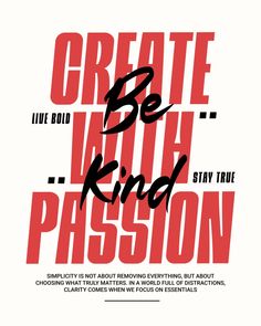 a poster with the words'create, be and passion'in red on white