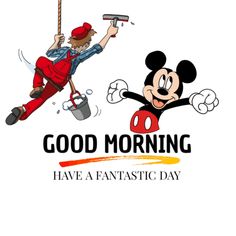 a cartoon mickey mouse and mickey mouse with the words good morning have a fantastic day