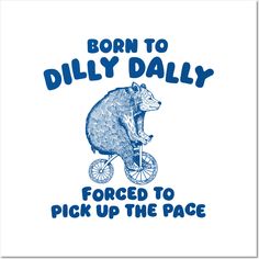 a bear riding a bike with the words born to dilly daily forced to pick up the pace