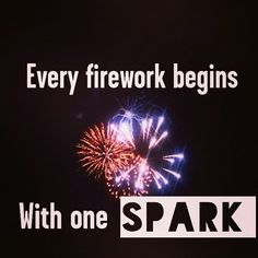 fireworks are lit up in the night sky with words that read, every firework begins with one spark