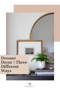 there is a mirror and some books on the shelf in front of it with text that reads, dresser decor three different ways