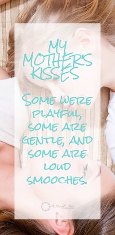 two women laying on top of each other with the words, my mother's kisses