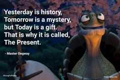 an image of a cartoon character with a caption that reads, yesterday is history tomorrow is a mystery, but today is a gift that is why it is called the present