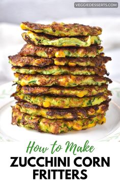 Stack of fritters with text: How to make zucchini corn fritters. Zucchini And Corn Fritters, Vegan Thanksgiving Side Dishes, Peas And Corn, Veggie Desserts, Zucchini Corn Fritters, Corn Zucchini, Zucchini Corn, Best Vegetable Recipes, Easy Vegetable Side Dishes